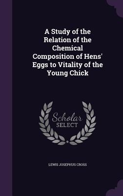 A Study of the Relation of the Chemical Composition of Hens Eggs to Vitality of the Young Chick