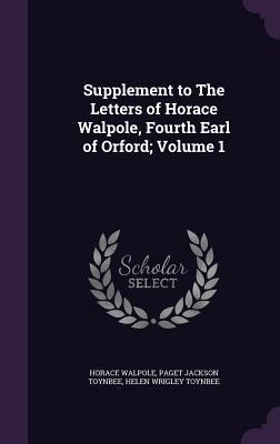 Supplement to The Letters of Horace Walpole, Fourth Earl of Orford; Volume 1