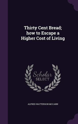 Thirty Cent Bread; How to Escape a Higher Cost of Living