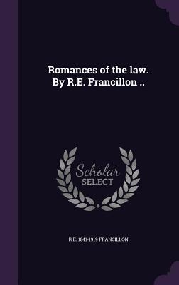 Romances of the law. By R.E. Francillon ..