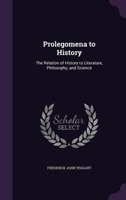 Prolegomena to History: The Relation of History to Literature, Philosophy, and Science