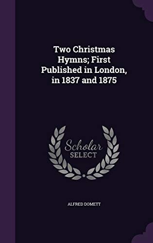 Two Christmas Hymns; First Published in London, in 1837 And 1875