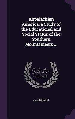 Appalachian America; a Study of the Educational and Social Status of the Southern Mountaineers ...