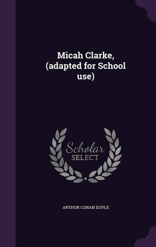 Micah Clarke, (adapted for School Use)