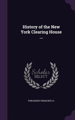 History of the New York Clearing House ...