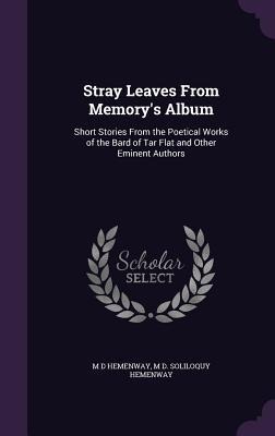 Stray Leaves From Memory's Album: Short Stories From the Poetical Works of the Bard of Tar Flat and Other Eminent Authors