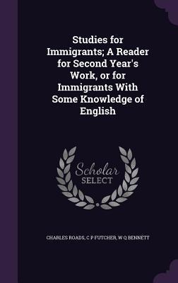 Studies for Immigrants; A Reader for Second Years Work, or for Immigrants With Some Knowledge of English