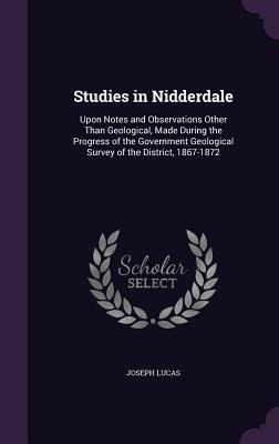Studies in Nidderdale: Upon Notes and Observations Other Than Geological, Made During the Progress of the Government Geological Survey of the District, 1867-1872