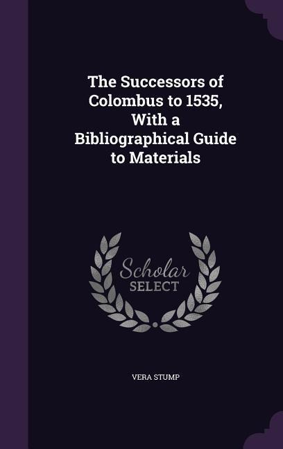 The Successors of Colombus to 1535, With a Bibliographical Guide to Materials