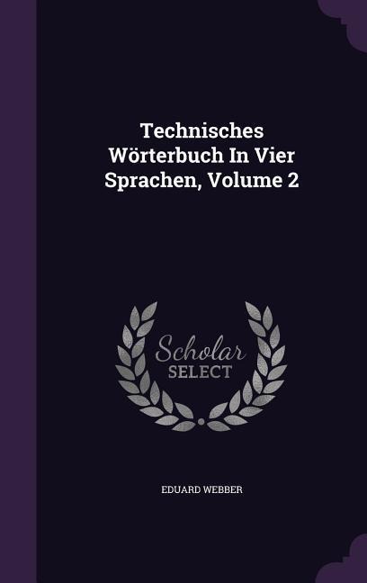 Technisches Wörterbuch In Vier Sprachen, Volume 2