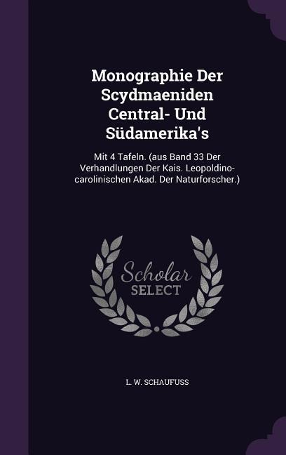 Monographie Der Scydmaeniden Central- Und Südamerika's: Mit 4 Tafeln. (aus Band 33 Der Verhandlungen Der Kais. Leopoldino-carolinischen Akad. Der Naturforscher.)