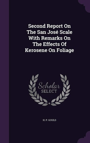 Second Report On The San José Scale With Remarks On The Effects Of Kerosene On Foliage