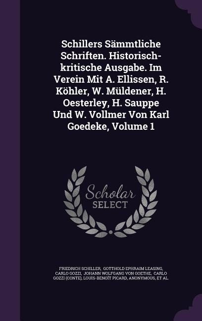 Schillers Sämmtliche Schriften. Historisch-kritische Ausgabe. Im Verein Mit A. Ellissen, R. Köhler, W. Müldener, H. Oesterley, H. Sauppe Und W. Vollme