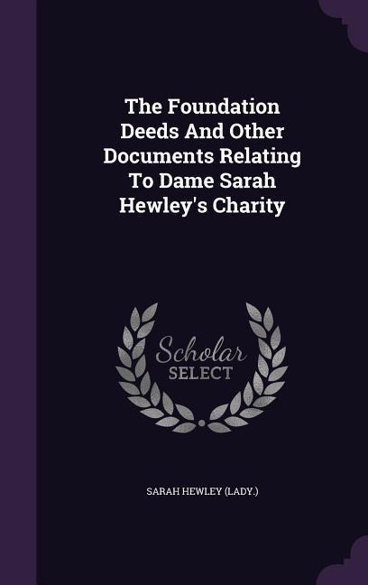 The Foundation Deeds And Other Documents Relating To Dame Sarah Hewley's Charity