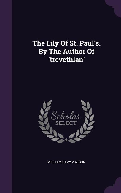 The Lily Of St. Pauls. By The Author Of trevethlan