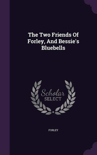 The Two Friends Of Forley, And Bessie's Bluebells