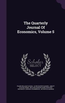 The Quarterly Journal Of Economics, Volume 5