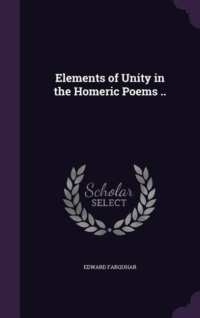 Elements of Unity in the Homeric Poems ..