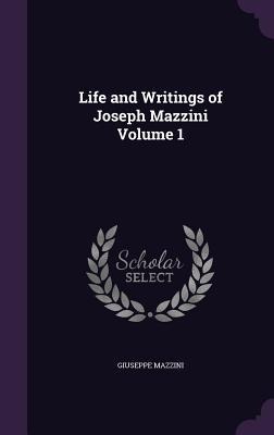 Life and Writings of Joseph Mazzini Volume 1