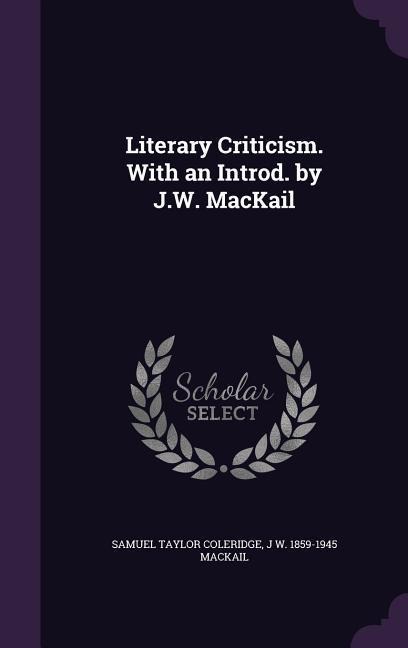 Literary Criticism. With an Introd. by J.W. MacKail