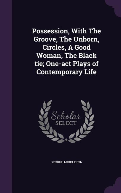 Possession, With The Groove, The Unborn, Circles, A Good Woman, The Black tie; One-act Plays of Contemporary Life