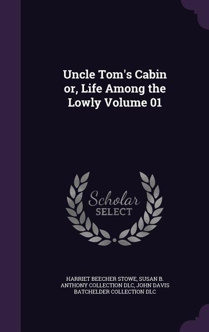 Uncle Toms Cabin or, Life Among the Lowly Volume 01