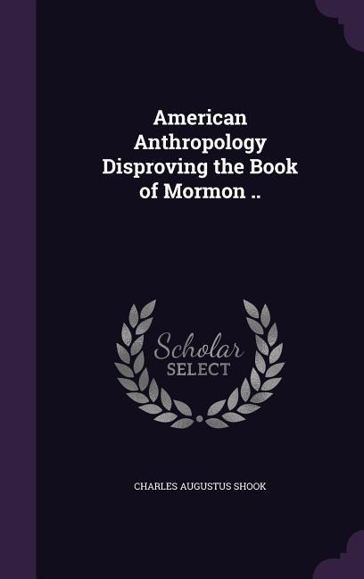 American Anthropology Disproving the Book of Mormon ..