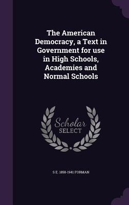 The American Democracy, a Text in Government for use in High Schools, Academies and Normal Schools