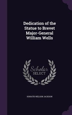 Dedication of the Statue to Brevet Major-General William Wells