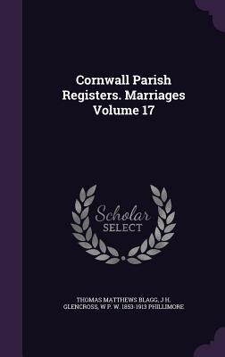 Cornwall Parish Registers. Marriages Volume 17