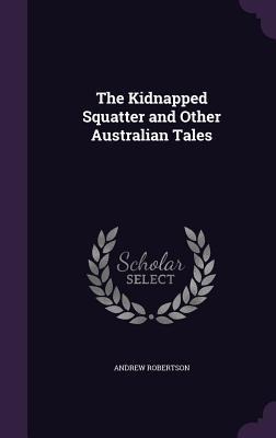 The Kidnapped Squatter and Other Australian Tales
