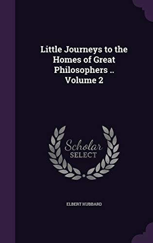 Little Journeys to the Homes of Great Philosophers .. Volume 2