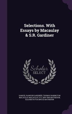 Selections. With Essays by Macaulay & S.R. Gardiner
