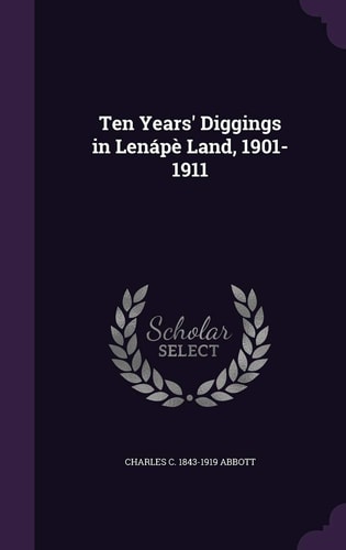 Ten Years' Diggings in Lenápè Land, 1901-1911