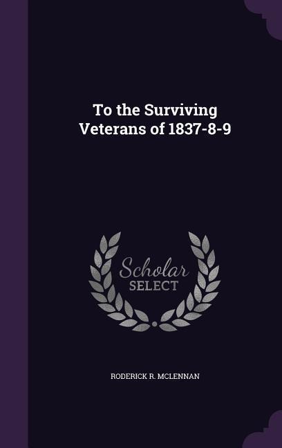 To the Surviving Veterans of 1837-8-9