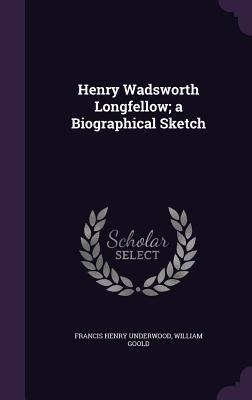 Henry Wadsworth Longfellow; a Biographical Sketch