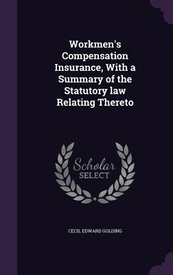 Workmen's Compensation Insurance, With a Summary of the Statutory law Relating Thereto
