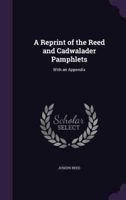 A Reprint of the Reed and Cadwalader Pamphlets: With an Appendix