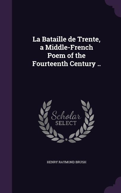La Bataille de Trente, a Middle-French Poem of the Fourteenth Century ..