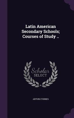 Latin American Secondary Schools; Courses of Study ..