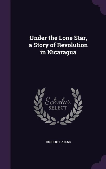 Under the Lone Star, a Story of Revolution in Nicaragua