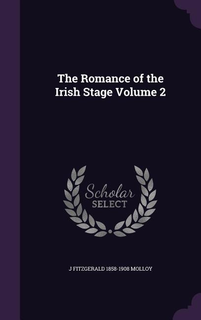 The Romance of the Irish Stage Volume 2