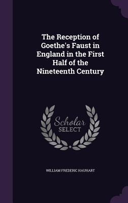 The Reception of Goethes Faust in England in the First Half of the Nineteenth Century