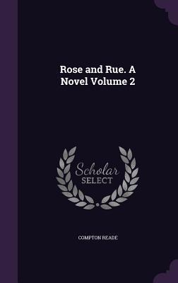 Rose and Rue. A Novel Volume 2