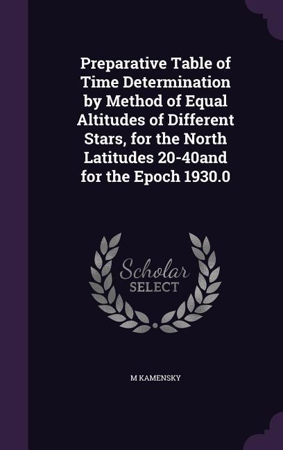 Preparative Table of Time Determination by Method of Equal Altitudes of Different Stars, for the North Latitudes 20-40and for the Epoch 1930.0