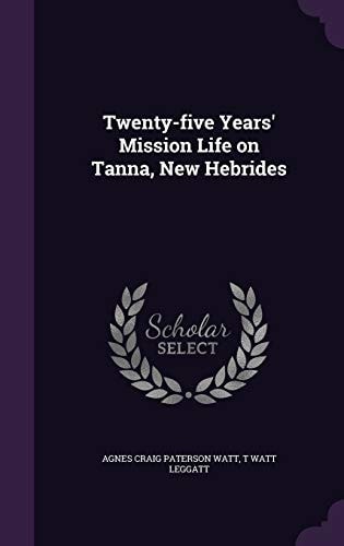 Twenty-Five Years' Mission Life on Tanna, New Hebrides