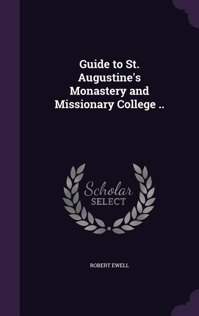 Guide to St. Augustines Monastery and Missionary College ..