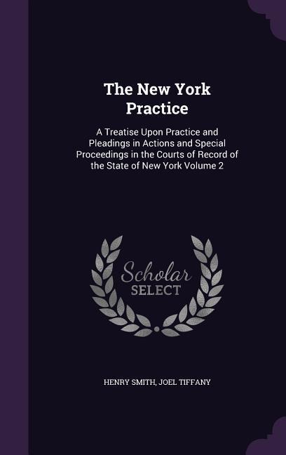 The New York Practice: A Treatise Upon Practice and Pleadings in Actions and Special Proceedings in the Courts of Record of the State of New York Volume 2