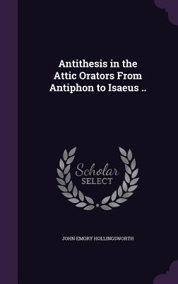 Antithesis in the Attic Orators From Antiphon to Isaeus ..
