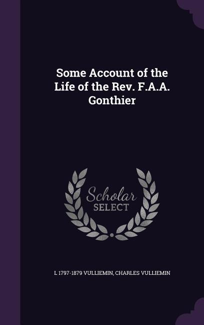Some Account of the Life of the Rev. F.A.A. Gonthier